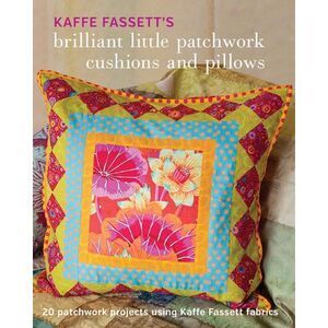 Kaffe Fassett's Brilliant Little Patchwork Cushions and Pillows: 20 Patchwork Pr